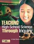 Teaching High School Science Through Inquiry: A Case Study Approach by Douglas Llewellyn