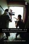 Public journalism 2.0 : the promise and reality of a citizen-engaged press by Jack Rosenberry and Burton St. John