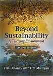 Beyond Sustainability: A Thriving Environment, 2d ed. by Tim Delaney and Timothy Madigan