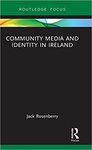 Community Media and Identity in Ireland (Routledge Focus on Media and Cultural Studies) by Jack Rosenberry