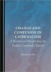 Change and Confusion in Catholicism by Nathan R. Kollar