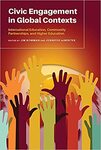 Civic Engagement in Global Contexts: International Education, Community Partnerships, and Higher Education by James Bowman and Jennifer deWinter