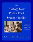 The Making Team Projects Work Student Toolkit: A part of the Making Team Projects Work series