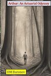 Arthur: An Actuarial Odyssey by David M. Baronov