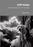 Cliff Notes: Contemplating Life on the Edge by Robert H. Rice